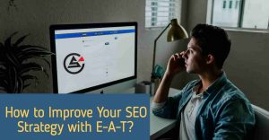 How To Improve Your SEO Strategy With E-A-T?